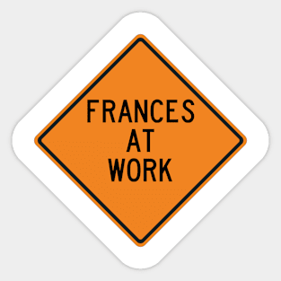 Frances at Work Funny Warning Sign Sticker